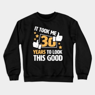 It Took Me 30 Years To Look This Good funny saying gift idea 30th birthday Crewneck Sweatshirt